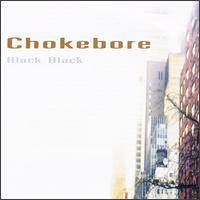 Chokebore : Black Black